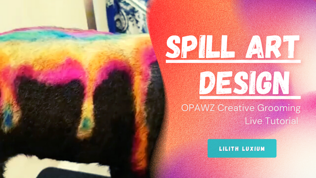 Paint Spill Art Design By Lilith Luxium  - OPAWZ Creative Grooming Live Tutorial