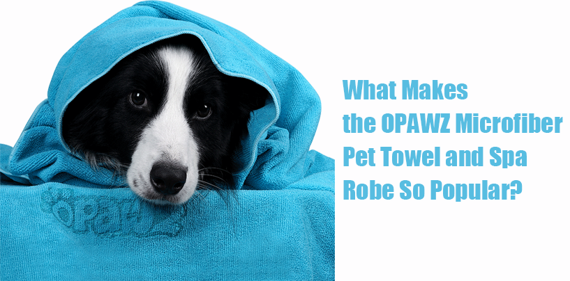 What Makes the OPAWZ Microfiber Pet Towel and Spa Robe So Popular?